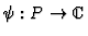 $\psi : P \rightarrow {\kern .1em {\raise .47ex \hbox
{$\scriptscriptstyle
\vert$}}
\kern -.4em {\rm C}}$