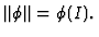 $\Vert \phi\Vert = \phi (I). $