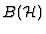 $B ({\cal H})$