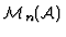 $
{\cal M}_n ({\cal A})$