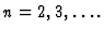$n=2, 3, \ldots . $