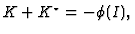 $K+K^{\star
}=-\phi (I) , $