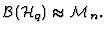 ${\cal B} ({\cal H}_q) \approx {\cal M}_n . $