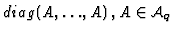 $diag (A, \ldots, A)\, , A\in {\cal A}_q$
