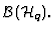 ${\cal B} ({\cal H}_q) . $