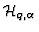 ${\cal H}_{q, \alpha}$