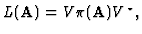 $L ({\bf A})=V\pi ({\bf A})V^\star , $