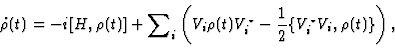 \begin{displaymath}{\dot \rho} (t) = -i[H , \rho (t)] + {\sum}_{i} \left ( V_i
\...
...\star} - {1 \over 2}
\{V_i^{\star} V_i , \rho (t)\}
\right ) ,
\end{displaymath}