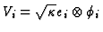 $V_i=\sqrt{\kappa} e_i\otimes\phi_i$