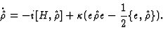 \begin{displaymath}{\dot {\hat\rho }} = -i[H, {\hat\rho}]+\kappa
(e{\hat\rho}e-{1\over 2}\{e, {\hat\rho}\}).
\end{displaymath}