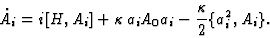 \begin{displaymath}{\dot A_i}=i[H, A_i]+
\kappa\, a_iA_0 a_i -{\kappa\over 2}\{ a_i^2, A_i\} . \end{displaymath}