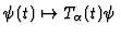 $\psi (t)\mapsto T_\alpha (t)\psi$