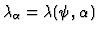 $\lambda_\alpha = \lambda(\psi,\alpha)$