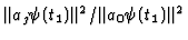 $\Vert a_j\psi (t_1)\Vert^2/\Vert a_0 \psi (t_1)\Vert^2$