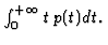 $\int_0^{+\infty } t\,
p (t) dt. $