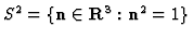 $S^2=\{ {\bf n}\in {\bf R}^3: {\bf n}^2=1\}$