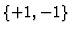 $\{+1, -1\} $