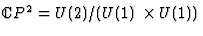 ${\kern .1em {\raise .47ex \hbox
{$\scriptscriptstyle
\vert$}}
\kern -.4em {\rm C}}P^2=U (2)/ (U (1)\times U (1))$