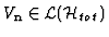$V_{\bf n}\in {\cal L} ({\cal H}_{tot})$