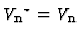 ${V_{\bf n}}^{\star}=
V_{\bf n}$