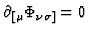 $\partial_{[ \mu} \Phi_{\nu\sigma]}=0 $