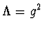 $\Lambda=g^2$