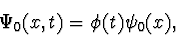 \begin{displaymath} \Psi_0(x,t)=\phi(t)\psi_0(x), \end{displaymath}