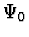 $\Psi_0$