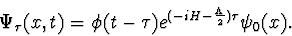 \begin{displaymath} \Psi_\tau(x,t)=\phi(t-\tau ) e^{(-iH-{\Lambda\over2})\tau }\psi_0 (x). \end{displaymath}