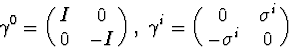 \begin{displaymath} \gamma^0=\pmatrix{I&0\cr0&-I\cr},\; \gamma^i=\pmatrix{0&\sigma^i\cr -\sigma^i&0\cr} \end{displaymath}