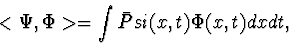 \begin{displaymath} <\Psi , \Phi >=\int {\bar Psi}(x,t)\Phi(x,t) dx dt , \end{displaymath}