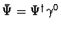 ${\bar\Psi}=\Psi^\dagger\gamma^0$