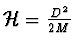 ${\cal H} = \frac{D^2}{2M}$