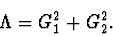 \begin{displaymath} \Lambda=G_1^2+G_2^2. \end{displaymath}