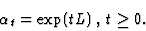\begin{displaymath}
\alpha _t=\exp (t L) \thinspace , \thinspace t\geq 0 . \end{displaymath}