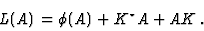 \begin{displaymath}
L (A) = \phi (A) + K^{\star }A + AK \, .
\end{displaymath}