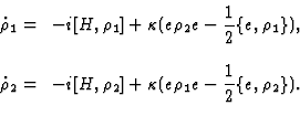 \begin{displaymath}
\begin{array}{rl}
\displaystyle {{\dot \rho}_1 = }\! &\displ...
...+\kappa (e\rho_1e-{1\over
2}\{e, \rho_2\}). }\cr\cr
\end{array}\end{displaymath}