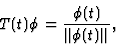 \begin{displaymath}T (t)\phi ={\phi (t) \over \Vert \phi (t) \Vert},
\end{displaymath}