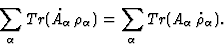 \begin{displaymath}
\sum_\alpha Tr ({\dot A_\alpha}\rho_\alpha ) = \sum_\alpha
Tr (A_\alpha{\dot \rho_\alpha}) .
\end{displaymath}