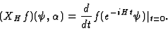 \begin{displaymath}
(X_H f) (\psi, \alpha)={d\over dt}f (e^{-iHt}\psi )\vert_{t=0}.
\end{displaymath}