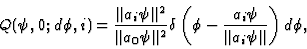 \begin{displaymath}
Q (\psi, 0 ;d\phi, i) = {\Vert a_i\psi\Vert^2\over \Vert a_0...
...eft (
\phi - {a_i\psi \over \Vert a_i\psi\Vert }\right)d\phi ,
\end{displaymath}