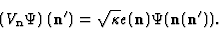 \begin{displaymath}
\left ( V_{\bf n}\Psi\right)
({\bf n}')=\sqrt{\kappa} e ({\bf n})\Psi ({\bf n} (
{\bf n}')).
\end{displaymath}