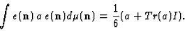 \begin{displaymath}
\int e ({\bf n})\, a\, e ({\bf n}) d\mu ({\bf n})={1\over 6} (a+Tr (a)I).
\end{displaymath}