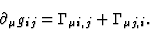 \begin{displaymath}
\partial_\mu g_{ij}=\Gamma_{\mu i, j}+\Gamma_{\mu j, i} .
\end{displaymath}