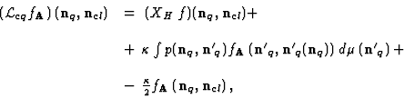 \begin{displaymath}
\begin{array}{ll}
\left ({\cal L}_{cq}f_{\bf A}\right)\left...
... 2} f_{\bf A}\left ({\bf n}_q, {\bf n}_{cl}\right),
\end{array}\end{displaymath}