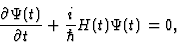 \begin{displaymath}
{\frac{{\partial \Psi (t)}}{{\partial t}}} +
{i\over\hbar}H (t)\Psi (t) =
0, \end{displaymath}